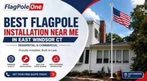 Best Flagpole Installation Near Me in East Windsor CT | Residential & Commercial